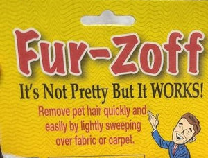 The front of the Fur-Zoff packing, which says "it's not pretty but it works! Remove pet hair quickly and easily by lightly sweeping over fabric or carpet."